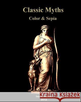 Classic Myths Color & Sepia Iacob Adrian 9781480144644 Createspace