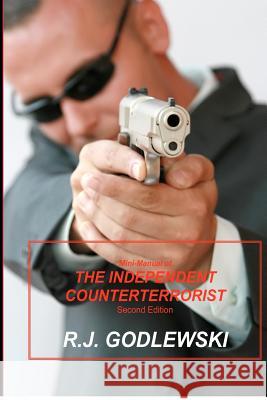 Mini-Manual of The Independent Counterterrorist Second Edition Godlewski, R. J. 9781480144989 Createspace