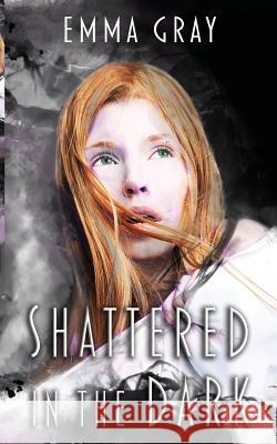 Shattered in the Dark: Mara Irons Emma Gray 9781480145818 Createspace