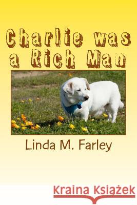 Charlie was a Rich Man Farley, Linda M. 9781480145979 Createspace Independent Publishing Platform