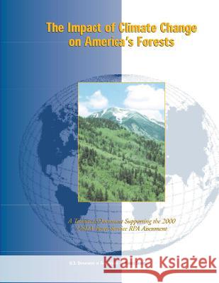 The Impact of Climate Change on America's Forests: A Technical Document Supporting the 2000 USDA Forest Service RPA Assessment Service, Forest 9781480145993