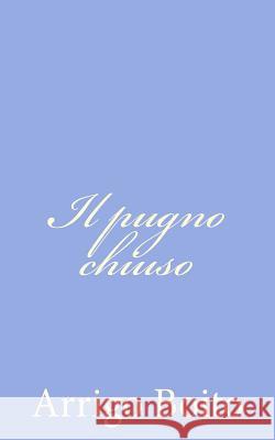 Il pugno chiuso Boito, Arrigo 9781480146471 Createspace