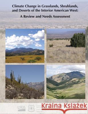 Climate Change in Grasslands, Shrublands, and Deserts of the Interior American West: A Review and Needs Assessment U. S. Department of Agriculture Forest Service Deborah M. Finch 9781480146600