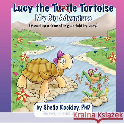 Lucy the Tortoise: My Big Adventure Sheila A. Rockley 9781480146952 Createspace