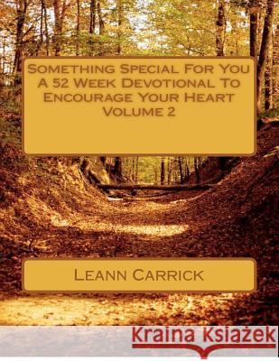 Something Special For You A 52 Week Devotional To Encourage Your Heart Volume 2 Carrick, Leann 9781480147348 Createspace