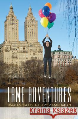 Lame Adventures: Unglamorous Tales From Manhattan Antonelli, Virginia 9781480147676 Createspace