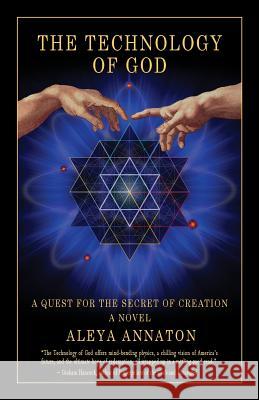 The Technology Of God: A Quest For The Secret Of Creation Annaton, Aleya 9781480148819 Createspace