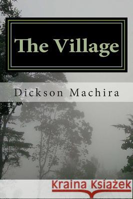 The Village Dr Dickson Machira 9781480149007 Createspace