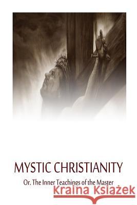 Mystic Christianity Or, The Inner Teachings of the Master Ramacharaka, Yogi 9781480150133