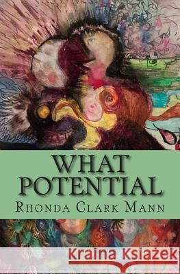 What Potential: A simple guide to cultivate creativity for parents and children Mann, Rhonda Clark 9781480150157 Createspace