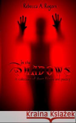 In the Shadows Rebecca a. Rogers 9781480150782