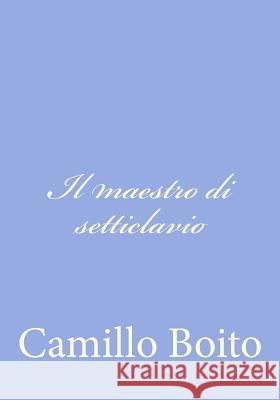 Il maestro di setticlavio Boito, Camillo 9781480151284