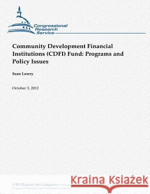 Community Development Financial Institutions (CDFI) Fund: Programs and Policy Issues Lowry, Sean 9781480151697 Createspace