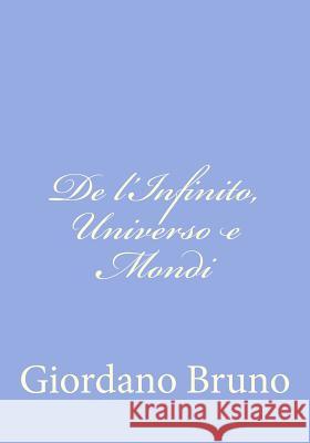 De l'Infinito, Universo e Mondi Bruno, Giordano 9781480151734 Createspace