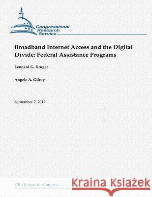 Broadband Internet Access and the Digital Divide: Federal Assistance Programs Lennard G. Kruger Angele a. Gilroy 9781480151796