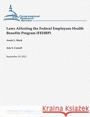 Laws Affecting the Federal Employees Health Benefits Program (FEHBP) Cornell, Ada S. 9781480152922 Createspace