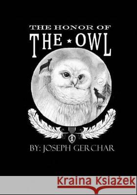 The Honor of The Owl Gerchar, Joseph 9781480153042 Createspace