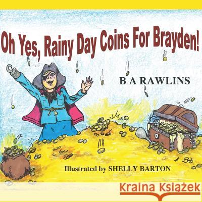 Oh Yes, Rainy Day Coins For Brayden! Rawlins, Brenda a. 9781480153820 Createspace