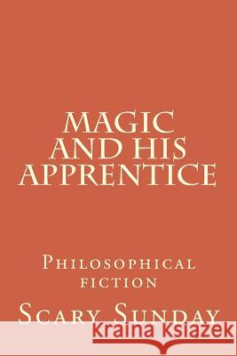 Magic and His Apprentice: Philosophical fiction Kernodle, Wayne Thomas 9781480154353 Createspace