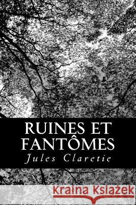 Ruines et fantômes Claretie, Jules 9781480154926