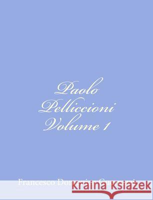 Paolo Pelliccioni Volume I Francesco Domenico Guerrazzi 9781480154957 Createspace