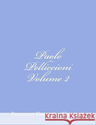 Paolo Pelliccioni Volume II Francesco Domenico Guerrazzi 9781480154964 Createspace