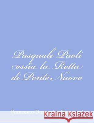 Pasquale Paoli ossia la Rotta di Ponte Nuovo Guerrazzi, Francesco Domenico 9781480154971 Createspace