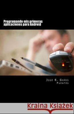 Programando MIS Primeras Aplicaciones Para Android Sr. Jose R. Gomi 9781480155220 Createspace