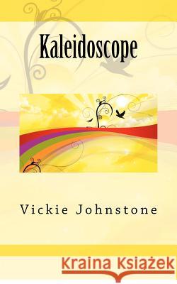 Kaleidoscope Vickie Johnstone 9781480156708 CreateSpace