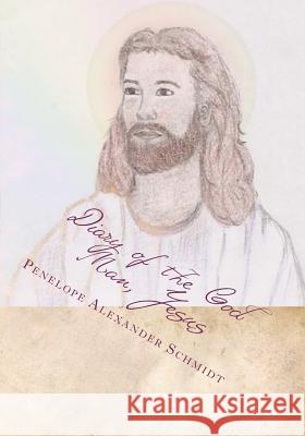 Diary of the God Man, Jesus Penelope Ann Alexande 9781480156722 Createspace