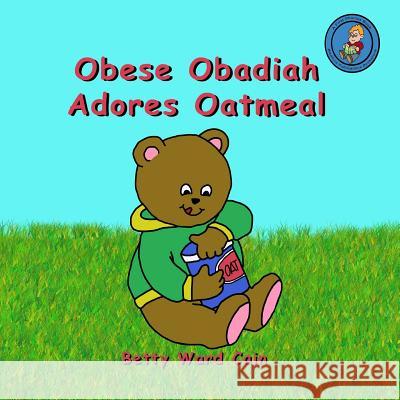 Obese Obadiah Adores Oatmeal Betty Ward Cain 9781480157354 Createspace