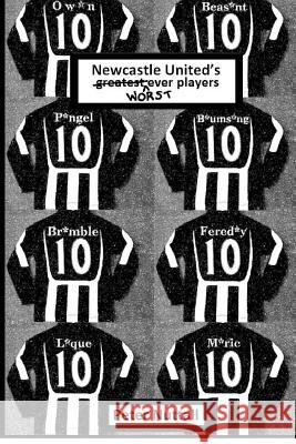 Newcastle United's Worst Ever Players Peter Nuttall 9781480157606