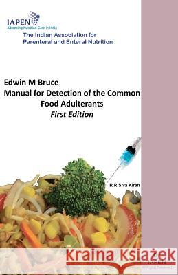 Edwin M Bruce Manual for Detection of the Common Food Adulterants: Updated version with greater than 300 new protocols Siva Kiran, R. R. 9781480157743