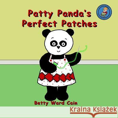 Patty Panda's Perfect Patches Betty Ward Cain 9781480158948 Createspace