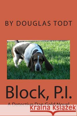 Block, P.I.: A Detective Dan Gold Novel Douglas Todt 9781480158962 Createspace