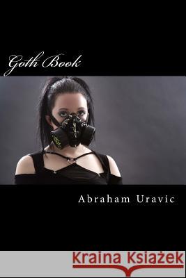 Goth Book Abraham Uravic 9781480159068 Createspace Independent Publishing Platform