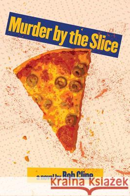 Murder by the Slice Rob Cline 9781480159181 Createspace