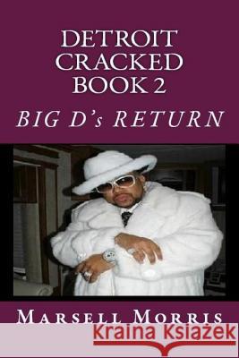 Detroit Cracked Book 2: Big D's Return Marsell Morris 9781480160088 Createspace