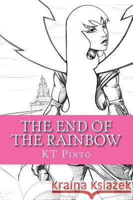 The End of the Rainbow Kt Pinto Victor Toro 9781480160484 Createspace