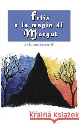 Felix e la magia di Morgul Magro, Corrado 9781480161580