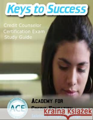 Keys to Success: Credit Counselor Certification Exam Study Guide John a. Aiello 9781480161979