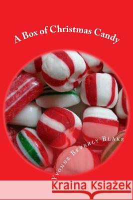 A Box of Christmas Candy: Stories and Poems of Christmas Yvonne Beverly Blake 9781480162235 Createspace