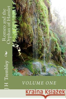 Romeo and the Orphan of Hamlet J. H. Trembley 9781480163041 Createspace