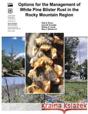 Options for the Management of White Pine Blister Rust in the Rocky Mountain Region Kelly S. Burns Anna W. Schoettle William R. Jacobi 9781480163225 Createspace