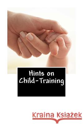 Hints on Child-Training H. Clay Trumbull 9781480163256 Createspace