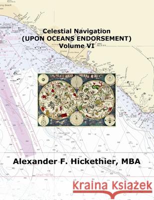 Celestial Navigation (Upon Oceans Endorsement) MR Alexander F. Hickethie 9781480163737 Createspace