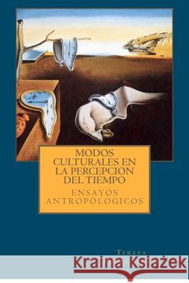 Modos culturales de la percepcion del tiempo: Ensayos antropologicos. Porzecanski, Teresa 9781480164291