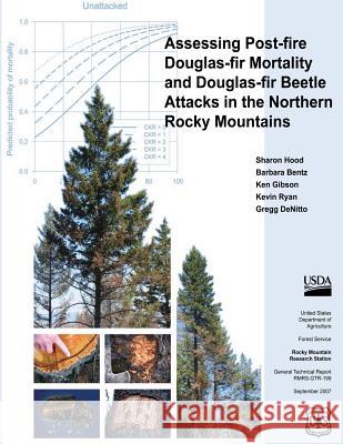 Assessing Post-Fire Douglas-Fir Mortality and Douglas-Fir Beetle Attacks in the Northern Rocky Mountains Sharon Hood Barbara Bentz Ken Gibson 9781480164581