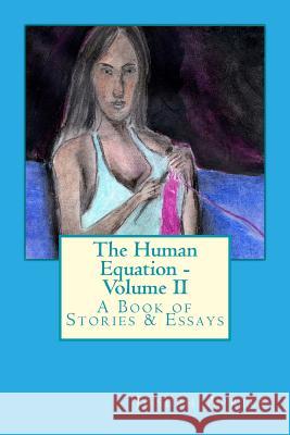 The Human Equation - Volume II: A Collection of Original Short Stories & Essays Joseph a. Aprile 9781480164871