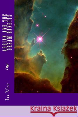 Adrian and the Dream Bandits Io Vee 9781480165403 Createspace